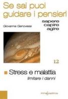 Stress e malattia. Limitare i danni. Se sai puoi guidare i pensieri di Giovanna Genovese edito da Immago Editrice di G.Genovese