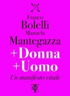 + donna + uomo. Un manifesto vitale di Franco Bolelli, Manuela Mantegazza edito da Tlon