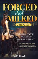 Forced and milked. 2 book in 1 di Slave Sylvia edito da Youcanprint