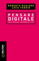 Pensare digitale. Una mappa introduttiva di Roberto Masiero, Luca Taddio edito da Meltemi