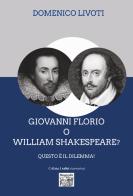 Giovanni Florio o William Shakespeare? Questo è il dilemma di Domenico Livoti edito da Montedit