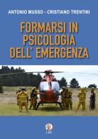 Formarsi in psicologia dell'emergenza di Antonio Musso, Cristiano Trentini edito da LBE - La Bonifaciana