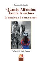 Quando Alfonsina faceva la sartina. La bicicletta e le donne torinesi di Paolo Ghiggio edito da Hever