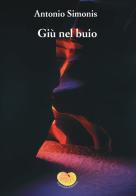 Giù nel buio di Antonio Simonis edito da Argonauta
