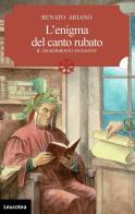 L'enigma del canto rubato. Il tradimento di Dante di Renato Ariano edito da Leucotea