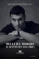 Belli da morire o matti da legare? di Raffaele Castaldo edito da Autoritas Editore