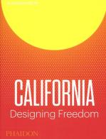California. Designing freedom. Ediz. a colori di Justin McGuirk, Brendan McGetrick edito da Phaidon