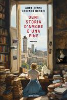 Ogni storia d'amore è una fine di Aura Cenni, Lorenzo Donati edito da Mondadori