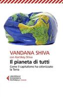 Il pianeta di tutti. Come il capitalismo ha colonizzato la Terra di Vandana Shiva, Kartikey Shiva edito da Feltrinelli