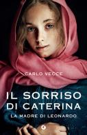 Il sorriso di Caterina. La madre di Leonardo di Carlo Vecce edito da Giunti Editore