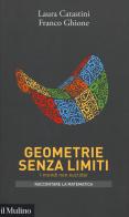 Geometrie senza limiti. I mondi non euclidei di Laura Catastini, Franco Ghione edito da Il Mulino