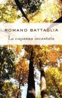 La capanna incantata di Romano Battaglia edito da BUR Biblioteca Univ. Rizzoli