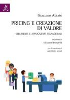 Pricing e creazione di valore. Strumenti ed applicazioni manageriali di Graziano Abrate edito da Aracne