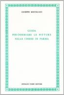 Le pitture nelle chiese di Parma (rist. anast. 1830) di Giuseppe Bertoluzzi edito da Forni