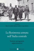 La Resistenza armata nell'Italia centrale. Territori, protagonisti, rappresentazioni edito da Carocci