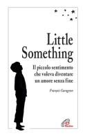 Little Something. Un piccolo sentimento che voleva diventare un amore senza fine di François Garagnon edito da Paoline Editoriale Libri