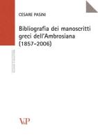 Bibliografia dei manoscritti greci dell'Ambrosiana (1857-2006) di Cesare Pasini edito da Vita e Pensiero