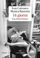14 giorni. Una storia d'amore di Ivan Cotroneo, Monica Rametta edito da La nave di Teseo