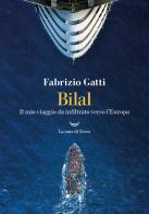 Bilal. Il mio viaggo da infiltrato verso l'Europa di Fabrizio Gatti edito da La nave di Teseo