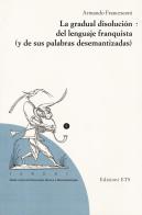 La gradual disolucion del lenguaje franquista (y de sus palabras desemantizadas) di Armando Francesconi edito da Edizioni ETS