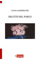 Delitto nel parco di Luana Angermayer edito da Lampi di Stampa