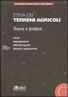 Stima dei terreni agricoli. Teoria e pratica. Con CD-ROM di Leo Carnevali, Massimo Curatolo, Licia Palladino edito da DEI