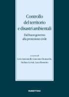 Controllo del territorio e disastri ambientali. Dal buon governo alla protezione civile edito da Rubbettino