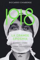 1918. La grande epidemia. Quindici storie della febbre spagnola di Riccardo Chiaberge edito da UTET