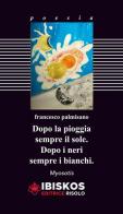 Dopo la pioggia sempre il sole. Dopo i neri sempre i bianchi di Francesco Palmisano edito da Ibiskos Editrice Risolo