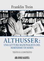 Althusser: una lettura razionalista del marxismo di Marx. Testo e contesto di Franklin Trein edito da Abrabooks