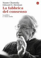 La fabbrica del consenso. La politica e i mass media di Noam Chomsky, Edward S. Herman edito da Il Saggiatore