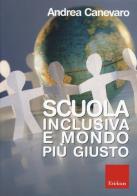 Scuola inclusiva e mondo più giusto. Con DVD-ROM di Andrea Canevaro edito da Centro Studi Erickson