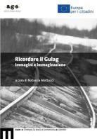 Ricordare il Gulag. Immagini e immaginazione edito da eum