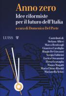 Anno zero. Idee riformiste per il futuro dell'Italia edito da Luiss University Press