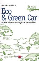 Eco & green car. Guida all'auto ecologica e sostenibile di Maurizio Melis edito da Il Sole 24 Ore