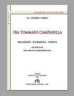 Fra Tommaso Campanella. Filosofo, patriota, poeta giudicato nel secolo decimonono (rist. anast. 1994) di Pietro Pozza edito da FPE-Franco Pancallo Editore