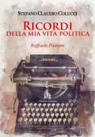 Ricordi della mia vita politica. Raffaele Pastore. Nuova ediz. di Stefano Claudio Colucci edito da Diogene Edizioni