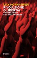 Rivoluzione o libertà? Conversazione con Otmar Hersche di Max Horkheimer edito da Pgreco