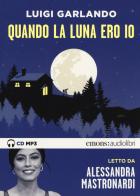 Quando la luna ero io letto da Alessandra Mastronardi. Audiolibro. CD Audio formato MP3 di Luigi Garlando edito da Emons Edizioni