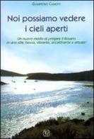 Noi possiamo vedere i cieli aperti. Un nuovo modo di pregare il Rosario in uno stile fresco, vibrante, accattivante e attuale! di Giampietro Camotti edito da Velar