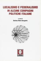Localismo e federalismo in alcune compagini politiche italiane edito da Lindau