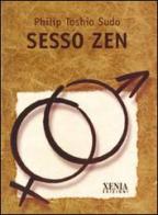 Sesso zen di Philip Toshio Sudo edito da Xenia