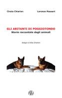 Gli abitanti di Poggiotondo. Storie raccontate dagli animali di Cinzia Chiarion, Lorenzo Massart edito da Aska Edizioni