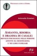 Amianto, risorsa e dramma di Casale. Risvolti psicologici nelle persone affette da mesotelioma e nei loro familiari di Antonella Granieri edito da Frilli