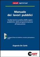 Manuale dei lavori pubblici. Guida teorico-pratica delle opere pubbliche: dalla programmazione all'esecuzione. Con CD-ROM di Eugenio De Carlo edito da Halley Editrice