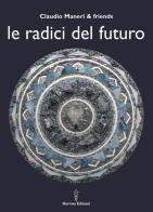 Le radici del futuro di Claudio Maneri edito da Hermes Edizioni
