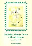 Federico García Lorca e il suo tempo. Atti del Congresso internazionale (Parma, 27-29 aprile 1998) edito da Bulzoni
