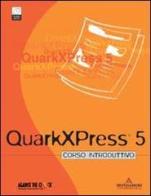 Quark XPress 5. Corso introduttivo. Con CD-ROM di Ellenn Behoriam edito da Mondadori Informatica
