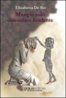 Mangio solo cioccolato fondente di Elisabetta De Sio edito da Graus Edizioni