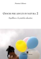 Giochi per adulti in natura vol.2 di Massimo Galiazzo edito da Persiani